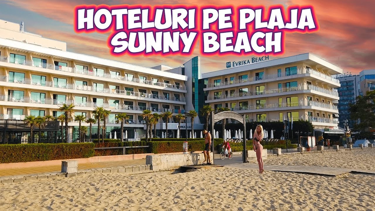 🌞 7 hoteluri pe plaja Sunny Beach. Ce alegem pentru anul viitor: DIT Evrika Beach, Dreams sau Dune?