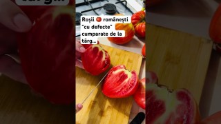 Roșii 🍅 românești “cu defecte” cumparate de la târg…