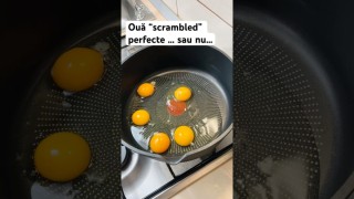 Ouă “scrambled” perfecte … sau nu…