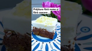 Prăjitură fără nume și fără coacere …