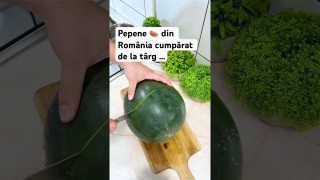 Pepene 🍉 din România cumpărat de la târg …