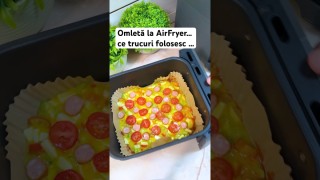 Omletă la AirFryer … ce trucuri folosesc ca să nu se lipească și să se facă pe ambele părți …