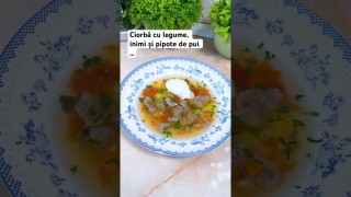 Ciorbă cu legume, inimi și pipote de pui …